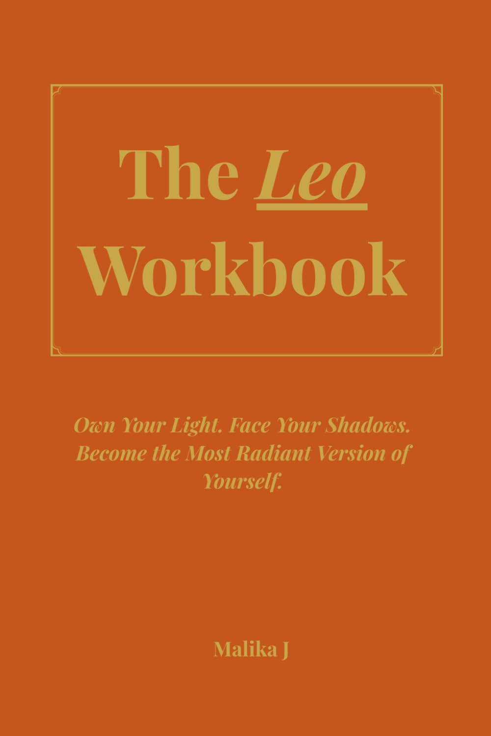 Leo Workbook: Own Your Light. Face Your Shadows. Become the Most Radiant Version of Yourself