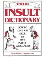 The Insult Dictionary: How to Give 'Em Hell in Five Different Languages 051739099X Book Cover