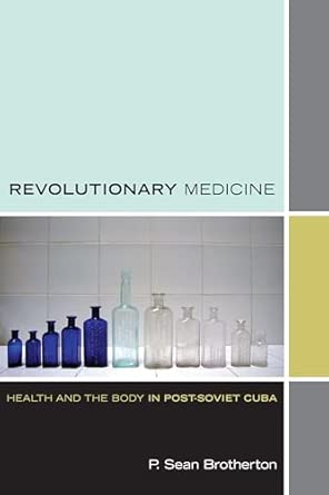 Revolutionary Medicine: Health and the Body in Post-Soviet Cuba book cover