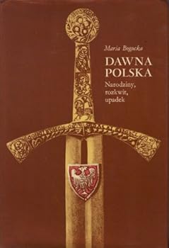 Unknown Binding Dawna Polska: Narodziny, rozkwit, upadek (Polish Edition) [Polish] Book