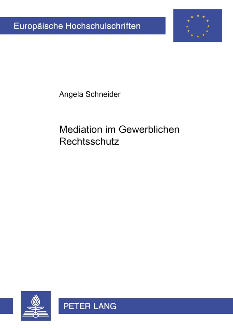 Mediation im Gewerblichen Rechtsschutz: Dissertationsschrift (Europäische Hochschulschriften Recht, Band 3400)