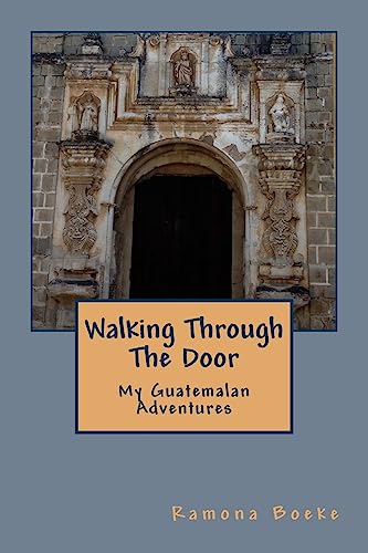 Walking Through The Door: My Guatemalan Adventures