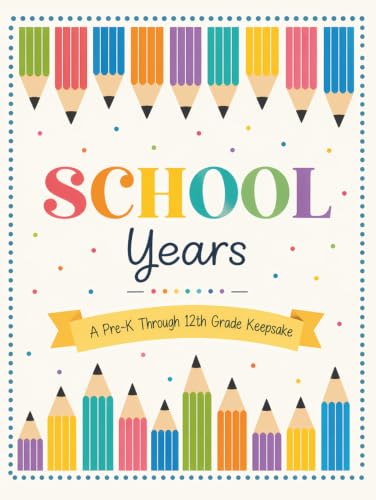 School Years: A Pre-K Through 12th Grade Keepsake with First & Last Day Memories, Photos, Drawings & Special Keepsakes.