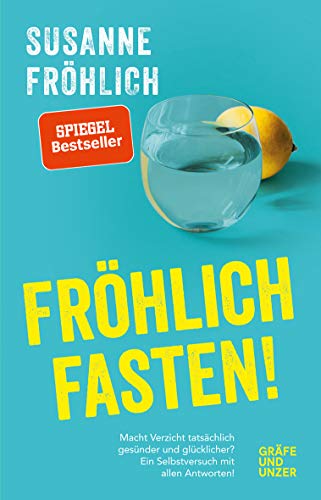 Fröhlich fasten: Macht Verzicht tatsächlich gesünder und glücklicher? Ein Selbstversuch mit Antworten! (Gräfe und Unzer Einzeltitel)