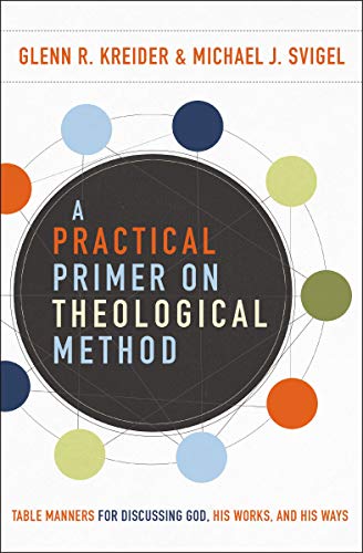 A Practical Primer on Theological Method: Table Manners for Discussing God, His Works, and His Ways A Practical Primer on Theological Method: Table Manners for Discussing God, His Works, and His Ways