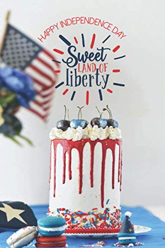 Happy Independence Day Sweet Land of Liberty: Blank Lined Notebook Journal for Celebration Vibes with Cake