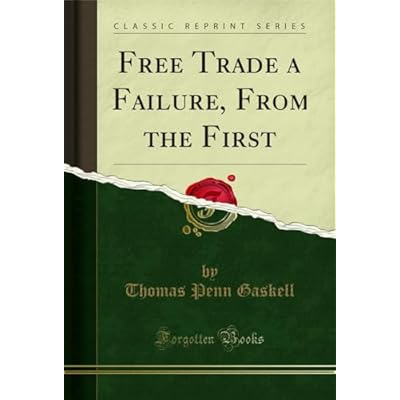 Free Trade a Failure, From the First
