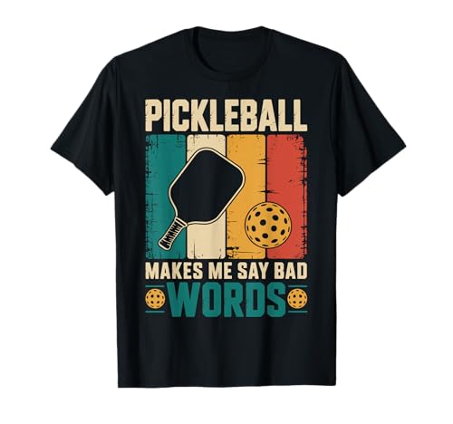 Pickleball Makes Me Say Bad Words T-Shirt