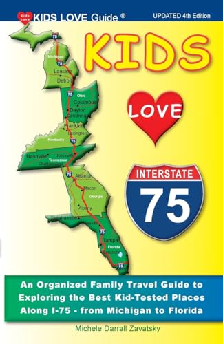 KIDS LOVE I-75, 4th Edition: An Organized Family Travel Guide to Exploring the Best Kid-Tested Places Along I-75 from Michigan to Florida (Kids Love Travel Guides) KIDS LOVE I-75, 4th Edition: An Organized Family Travel Guide to Exploring the Best Kid-Tested Places Along I-75 from Michigan to Florida (Kids Love Travel Guides)