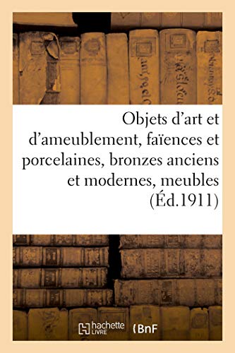 Objets d'art et d'ameublement, faïences et porcelaines, bronzes anciens et modernes, meubles: et sièges, ameublement en tapisserie d'Aubusson moderne, mobilier courant (French Edition)