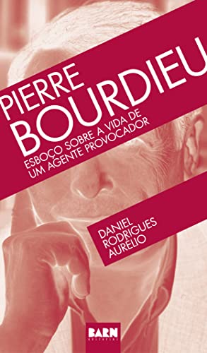 Pierre Bourdieu: Esboço sobre a vida de um agente provocador
