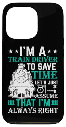 I'm A Train Driver To Save Time Just Assume That I'm A �X�}�z�P�[�X iPhone 13 Pro �p