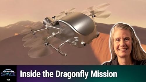 TWiS 198: A Dragonfly on Titan - Inside the Dragonfly Mission