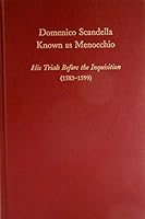 Domenico Scandella Known As Menocchio: His Trials Before the Inquisition (1583-1599) (Medieval and Renaissance Texts and Studies) 0866981489 Book Cover