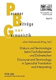 Diskurs und Terminologie beim Fachübersetzen und Dolmetschen - Discourse and Terminology in Specialist Translation and Interpreting (Posener Beiträge zu Sprache, Literatur und Medien, Band 25)