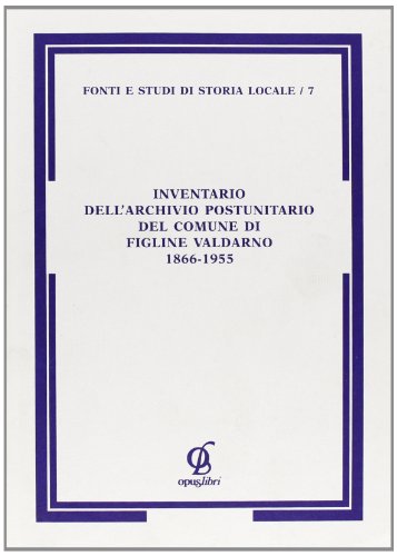 Inventario dell'Archivio postunitario del comune di Figline Valdarno 1866-1955