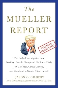 Paperback The Mueller Report: The Leaked Investigation into President Donald Trump and His Inner Circle of Con Men, Circus Clowns, and Children He Named After Himself Book