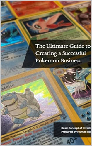 The Ultimate Guide to Creating a Successful Pokémon TCG Business: The perfect book detailing tips and tricks about the Pokémon market!