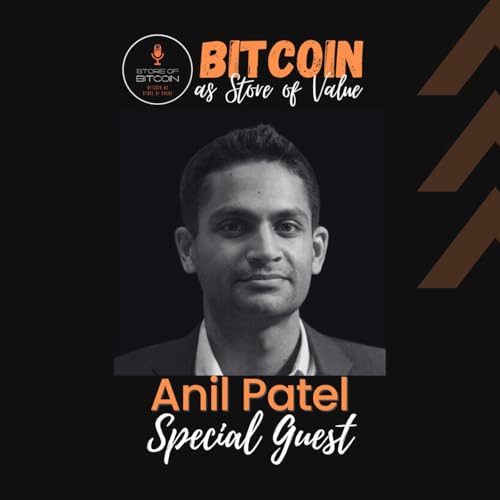 Ep. 45 - Anil Patel | Bitcoin is hard to understand because of all the unlearning that is needed