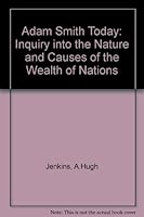 Adam Smith Today : An Inquiry in to the Causes of the Wealth of Nations 0804602387 Book Cover