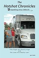 The Hotshot Chronicles: Life @ 100km/hr: The Highs Are Really High and the Lows Are Really Low 0615593542 Book Cover