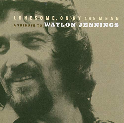 Lonesome On'ry and Mean: A Tribute To Waylon Jennings