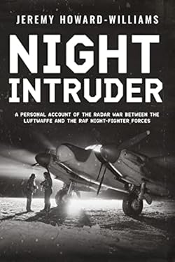 Night Intruder: A Personal Account of the Radar War Between the RAF and Luftwaffe Night-Fighter Forces (Memoir