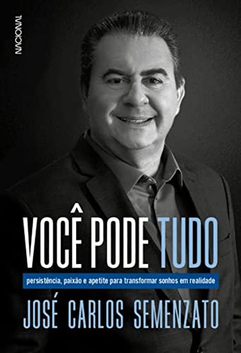 Você pode tudo: persistência, paixão e apetite para transformar sonhos em realidade