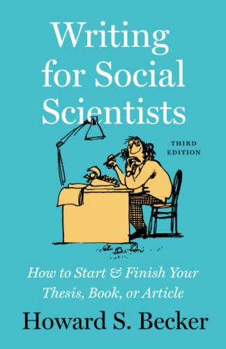 Writing for Social Scientists: How to Start and Finish Your Thesis, Book, or Article (Chicago Guides to Writing, Editing, and Publishing)
