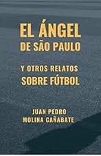 El ángel de Sao Paulo y otros relatos sobre fútbol