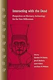 Interacting with the Dead: Perspectives on Mortuary Archaeology for the New Millennium