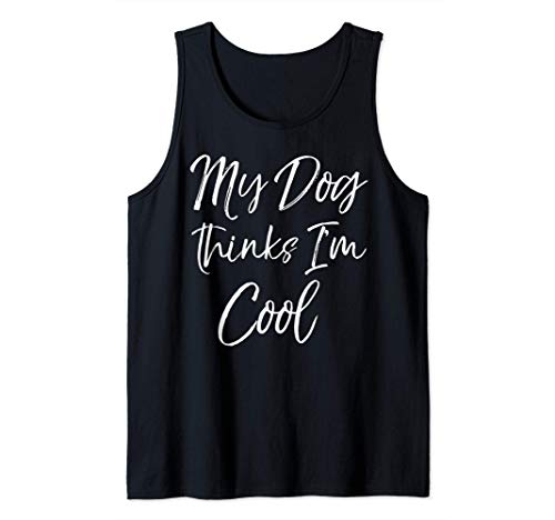 Funny Dog Owner Gift Dog Lover Quote My Dog Thinks I'm Cool Débardeur