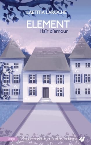 ELEMENT, tome 1: Haïr d'amour (Saga familiale) (French Edition)