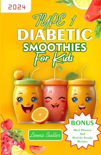 Type 1 Diabetic Smoothies For Kids: The Ultimate Low Sugar, Low Carb Smoothies Recipes For Children To Live a Healthy Lifestyle