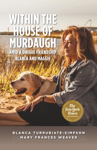 Within the House of Murdaugh: Amid a Unique Friendship, Blanca and Maggie