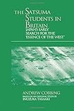  The Satsuma Students in Britain: Japan\'s Early Search for the essence of the West\' (Meiji Japan S)