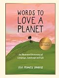 Words to Love a Planet: An Illustrated Dictionary of Language, Landscape...