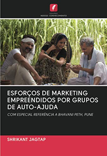 ESFORÇOS DE MARKETING EMPREENDIDOS POR GRUPOS DE AUTO-AJUDA: COM ESPECIAL REFERÊNCIA A BHAVANI PETH, PUNE