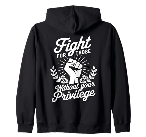 Fight For Those Without Your Privilege Justicia Social Sudadera con Capucha
