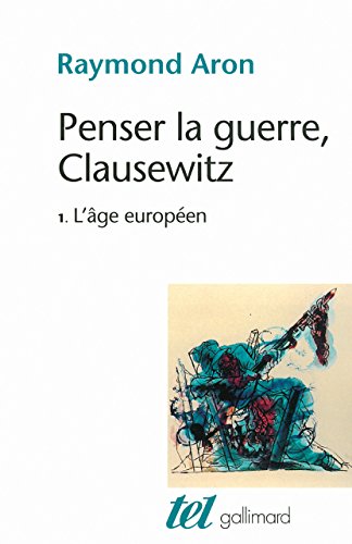 Télécharger Penser la guerre, Clausewitz (Tome 1) - L'âge européen Livre eBook France