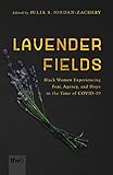  Lavender Fields: Black Women Experiencing Fear, Agency, and Hope in the Time of Covid-19 (Feminist Wire Books)