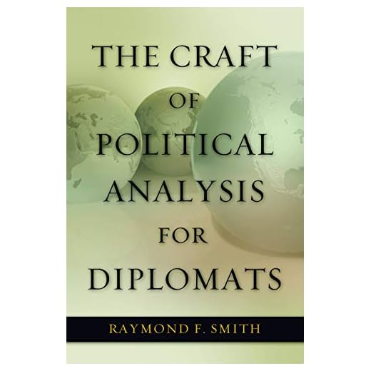 The Craft of Political Analysis for Diplomats (ADST-DACOR Diplomats and Diplomacy)