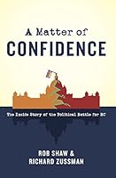 A Matter of Confidence: The Inside Story of the Political Battle for BC 1772032549 Book Cover