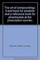 The art of compounding;: A text book for students and a reference book for pharmacists at the prescription counter, B00086228E Book Cover