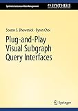 Plug-and-Play Visual Subgraph Query Interfaces (Synthesis Lectures on Data Management) (English Edition)
