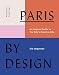 Paris by Design: An Inspired Guide to the City's Creative Side
