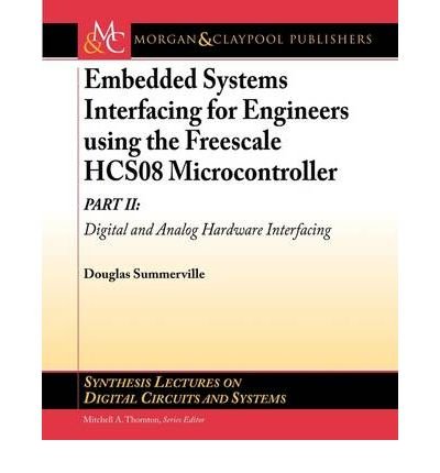 [ EMBEDDED SYSTEMS INTERFACING FOR ENGINEERS USING THE FREESCALE HCS08 ...
