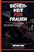 Sicherheit für Frauen: Das komplette Schutzhandbuch vom Experten