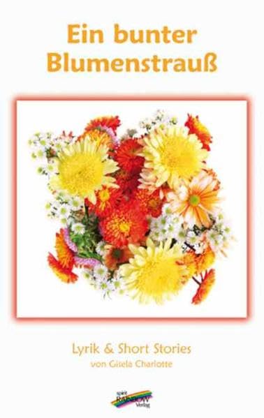 Ein bunter Blumenstrauß: Lyrik und Short Stories