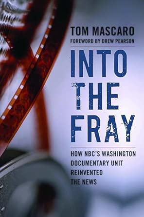 Into The Fray: How NBC's Washington Documentary Unit Reinvented the News book cover